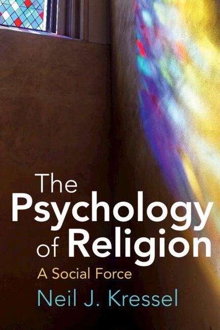 The Psychology of Religion, A Social Force by Neil J. Kressel Book Cover
