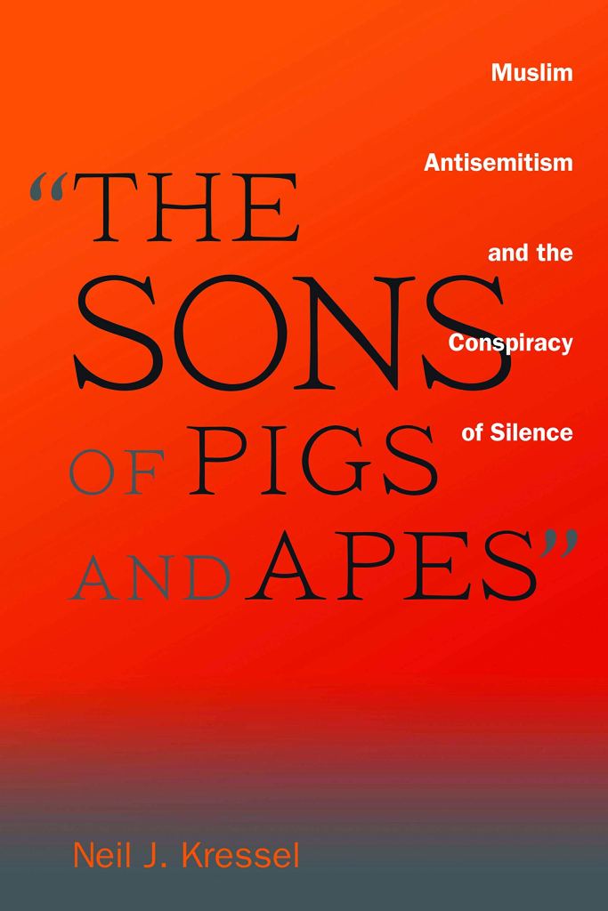 The Sons of Pigs and Apes: Muslim Antisemitism and the Conspiracy of Silence Book Cover